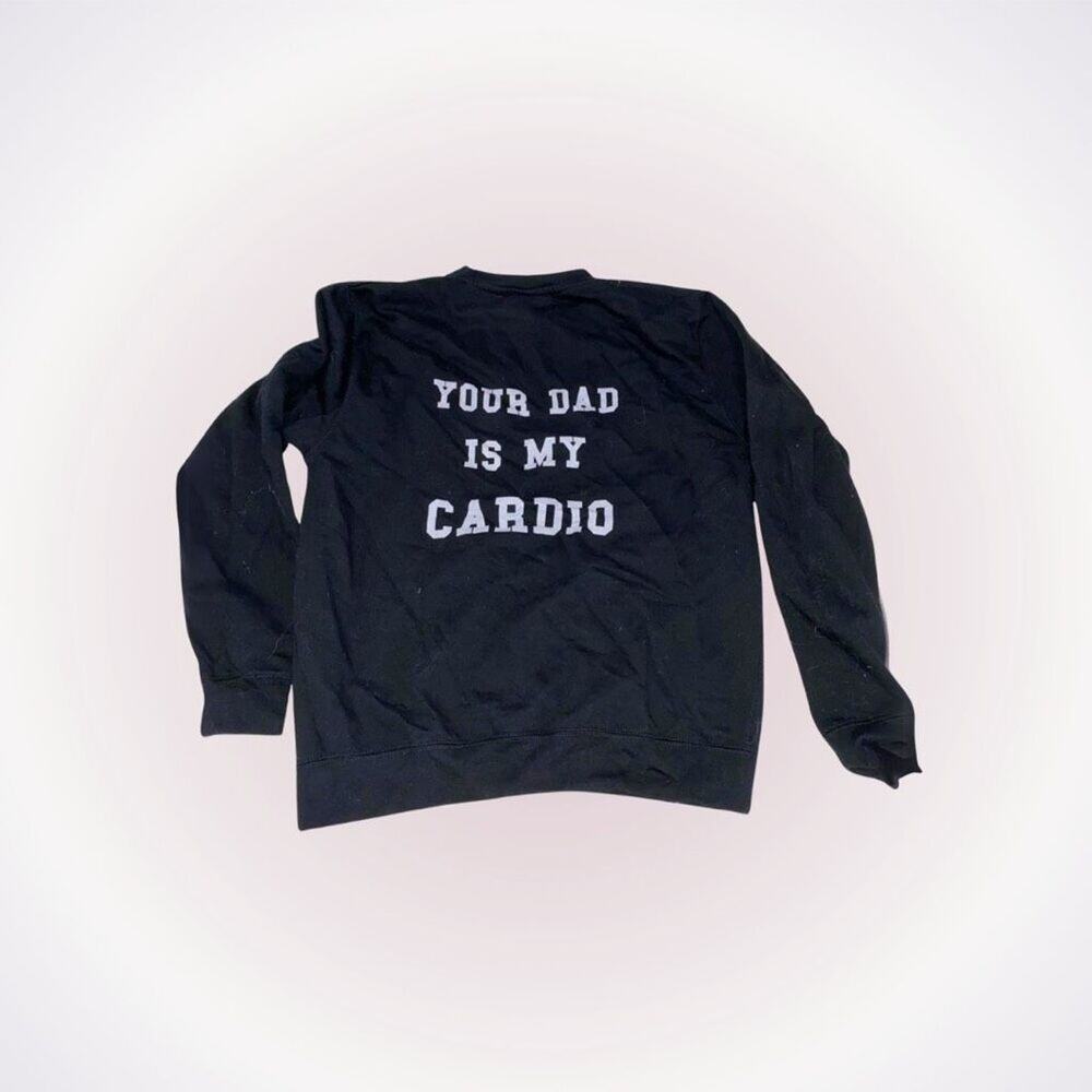 "Your Dad is My Cardio" Black Graphic Sweatshirt | Sz L
